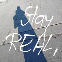 Stay REAL let You be Yourself